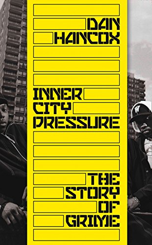 The front cover of ‘Inner City Pressure: The Story of Grime’ by Dan Hancox, which features a black and white picture of a tower block and two men